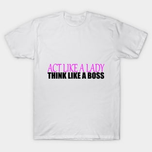 Act like a Lady think like a Boss T-Shirt